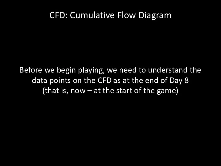 CFD: Cumulative Flow Diagram Before we begin playing, we need to