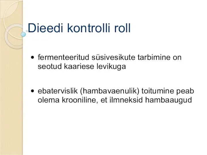 Dieedi kontrolli roll fermenteeritud süsivesikute tarbimine on seotud kaariese levikuga ebatervislik