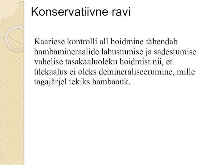 Konservatiivne ravi Kaariese kontrolli all hoidmine tähendab hambamineraalide lahustumise ja sadestumise