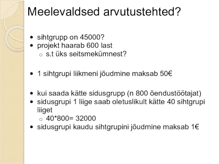 Meelevaldsed arvutustehted? sihtgrupp on 45000? projekt haarab 600 last s.t üks