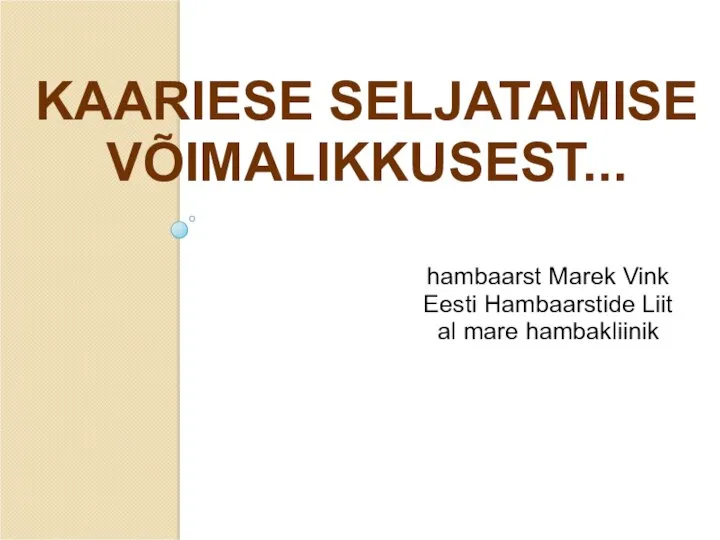 KAARIESE SELJATAMISE VÕIMALIKKUSEST... hambaarst Marek Vink Eesti Hambaarstide Liit al mare hambakliinik