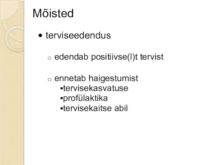 Mõisted terviseedendus edendab positiivse(l)t tervist ennetab haigestumist tervisekasvatuse profülaktika tervisekaitse abil