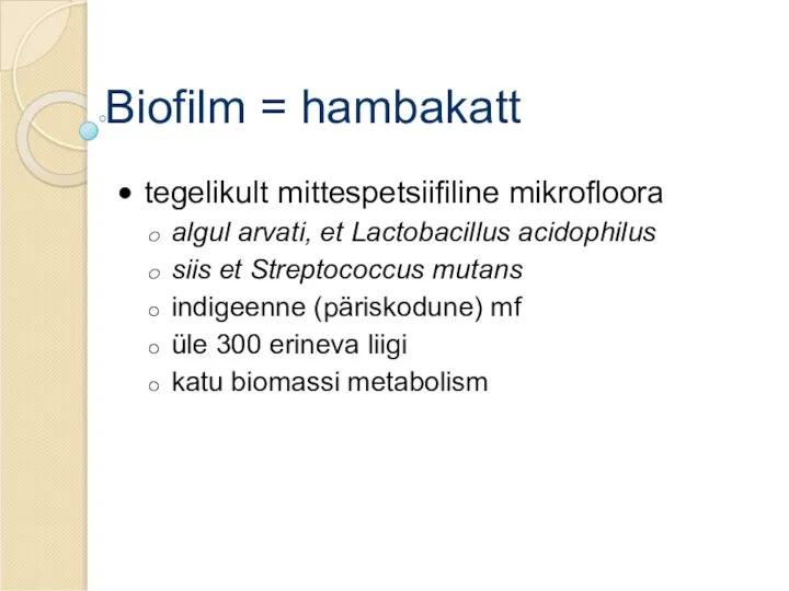 Biofilm = hambakatt tegelikult mittespetsiifiline mikrofloora algul arvati, et Lactobacillus acidophilus