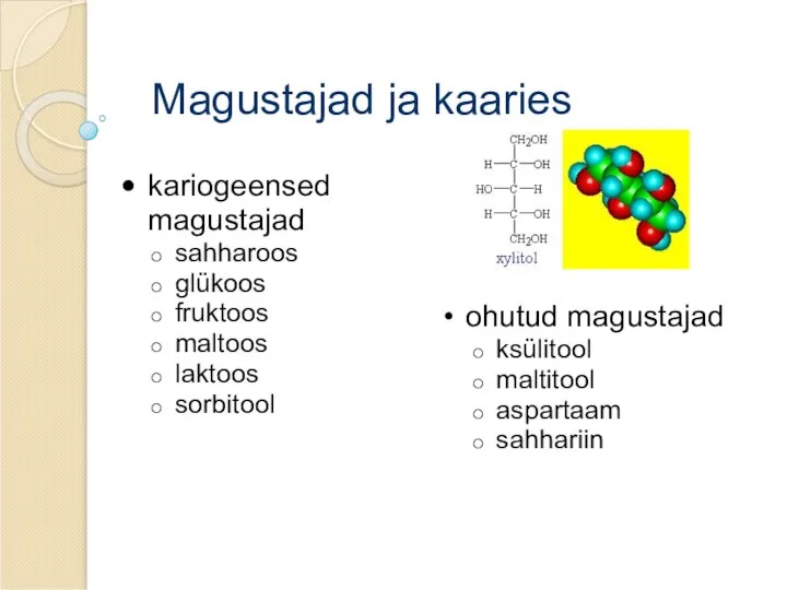 Magustajad ja kaaries kariogeensed magustajad sahharoos glükoos fruktoos maltoos laktoos sorbitool