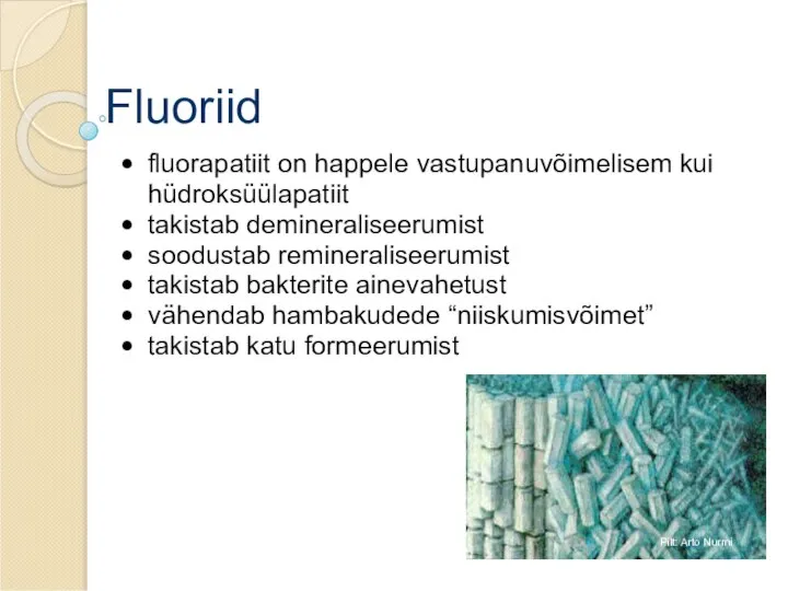 Fluoriid fluorapatiit on happele vastupanuvõimelisem kui hüdroksüülapatiit takistab demineraliseerumist soodustab remineraliseerumist