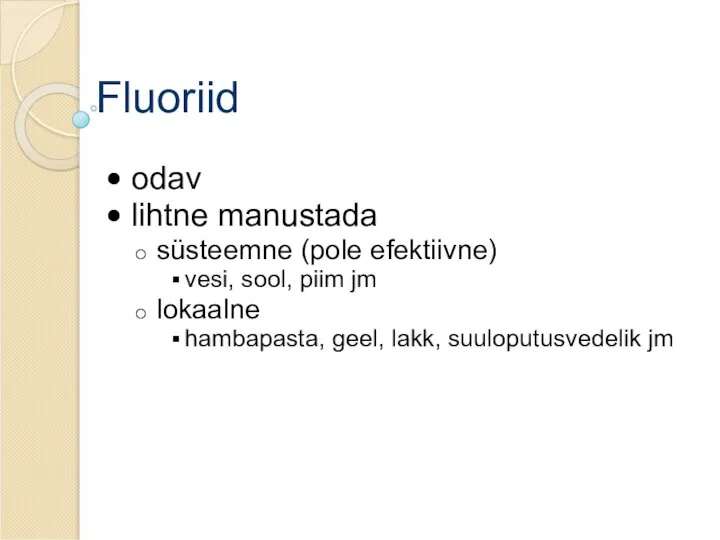 Fluoriid odav lihtne manustada süsteemne (pole efektiivne) vesi, sool, piim jm