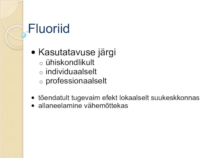 Fluoriid Kasutatavuse järgi ühiskondlikult individuaalselt professionaalselt tõendatult tugevaim efekt lokaalselt suukeskkonnas allaneelamine vähemõttekas