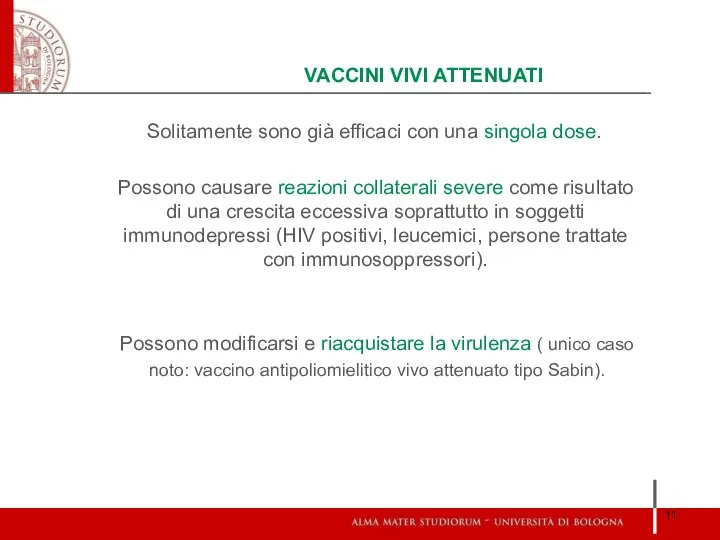 VACCINI VIVI ATTENUATI Solitamente sono già efficaci con una singola dose.