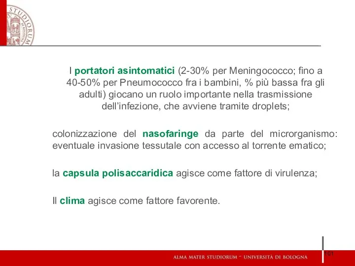 I portatori asintomatici (2-30% per Meningococco; fino a 40-50% per Pneumococco