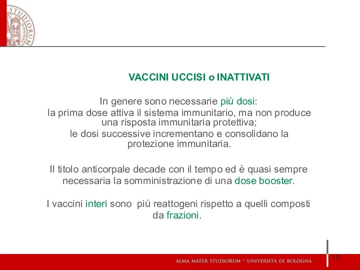 VACCINI UCCISI o INATTIVATI In genere sono necessarie più dosi: la