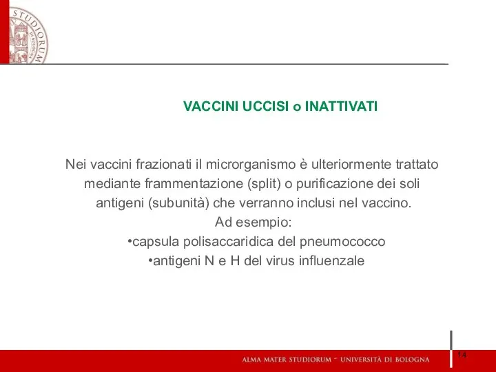 VACCINI UCCISI o INATTIVATI Nei vaccini frazionati il microrganismo è ulteriormente