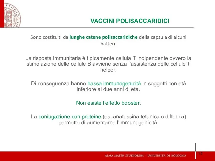 VACCINI POLISACCARIDICI Sono costituiti da lunghe catene polisaccaridiche della capsula di