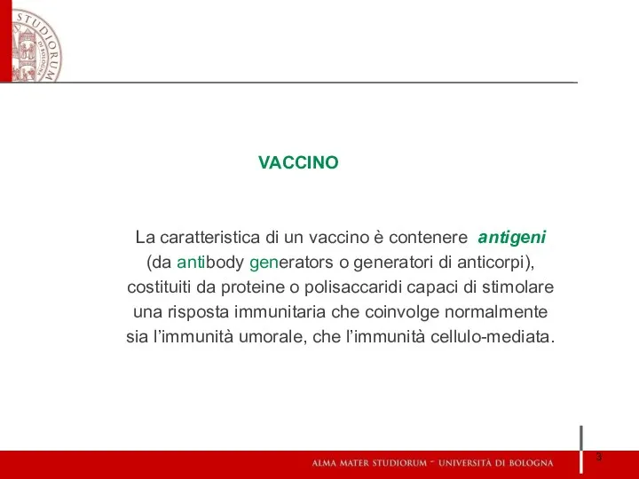 VACCINO La caratteristica di un vaccino è contenere antigeni (da antibody