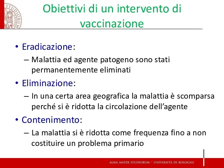 Obiettivi di un intervento di vaccinazione Eradicazione: Malattia ed agente patogeno