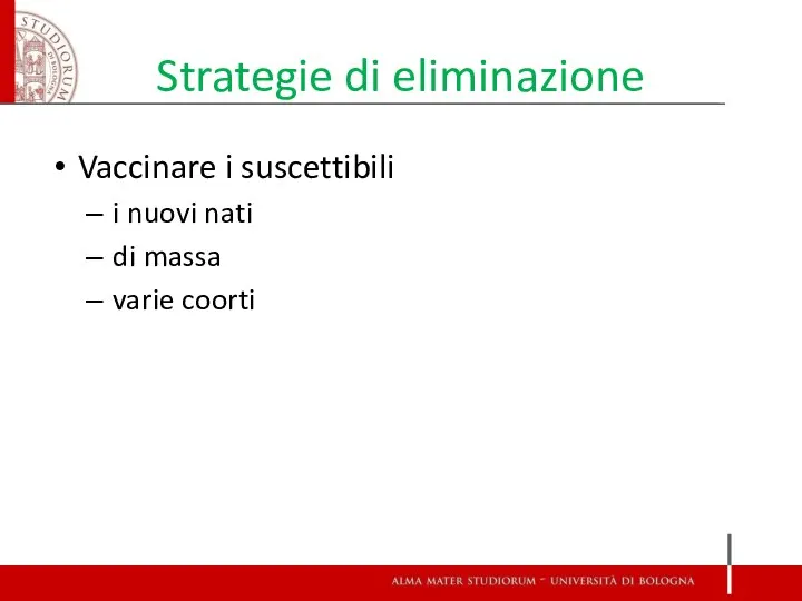 Strategie di eliminazione Vaccinare i suscettibili i nuovi nati di massa varie coorti