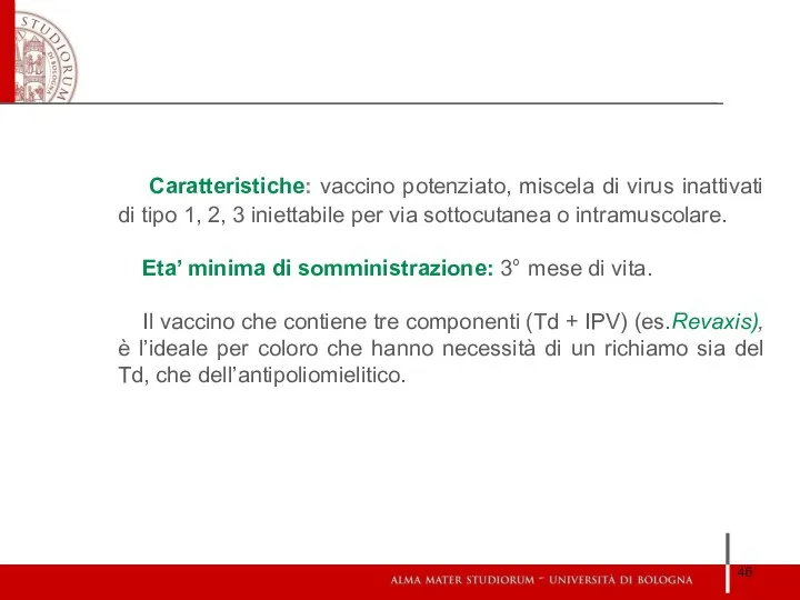 Caratteristiche: vaccino potenziato, miscela di virus inattivati di tipo 1, 2,