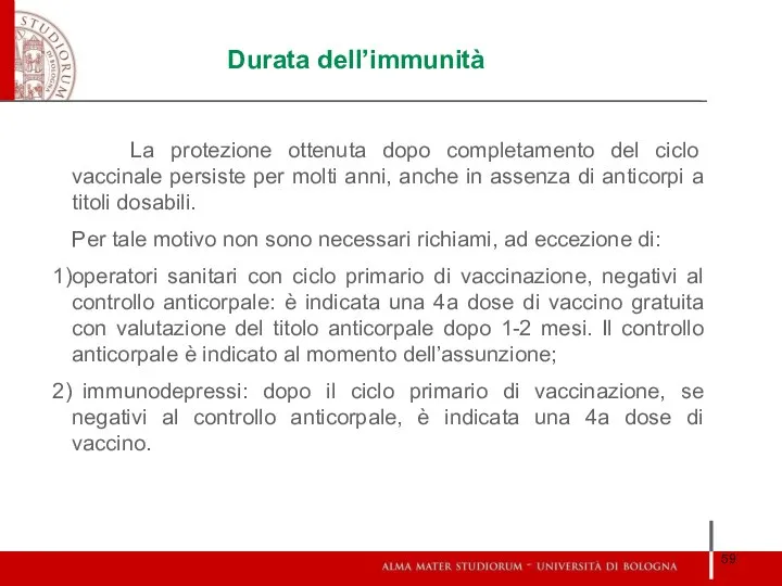 Durata dell’immunità La protezione ottenuta dopo completamento del ciclo vaccinale persiste