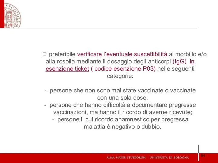 E’ preferibile verificare l’eventuale suscettibilità al morbillo e/o alla rosolia mediante