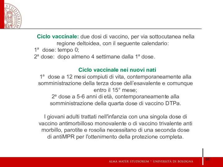 Ciclo vaccinale: due dosi di vaccino, per via sottocutanea nella regione