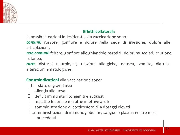 Effetti collaterali: le possibili reazioni indesiderate alla vaccinazione sono: comuni: rossore,