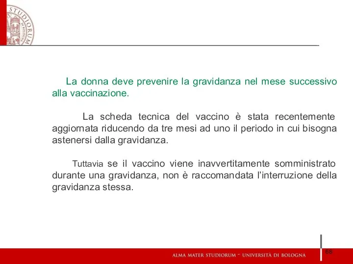 La donna deve prevenire la gravidanza nel mese successivo alla vaccinazione.