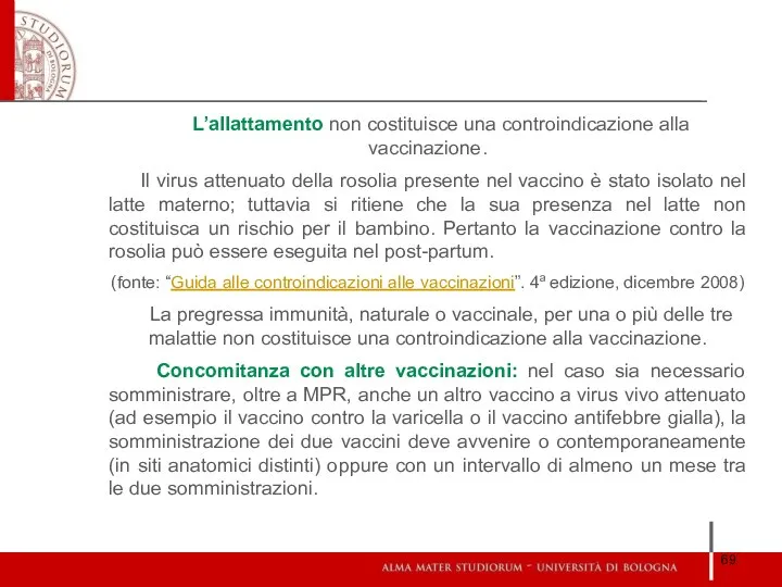 L’allattamento non costituisce una controindicazione alla vaccinazione. Il virus attenuato della