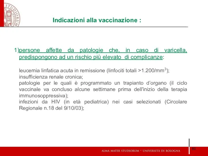 Indicazioni alla vaccinazione : persone affette da patologie che, in caso