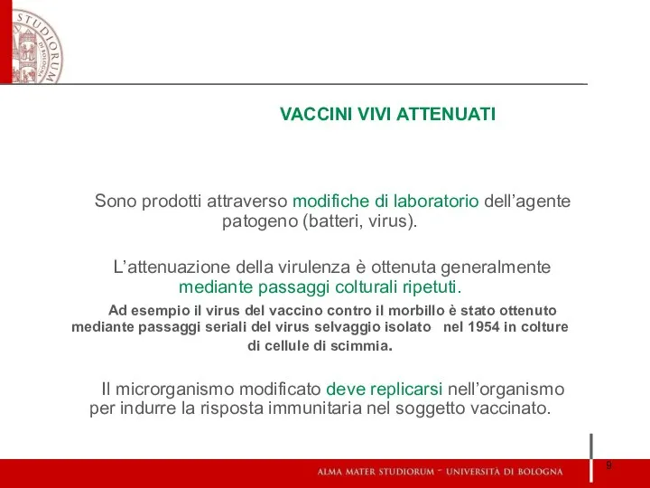 VACCINI VIVI ATTENUATI Sono prodotti attraverso modifiche di laboratorio dell’agente patogeno