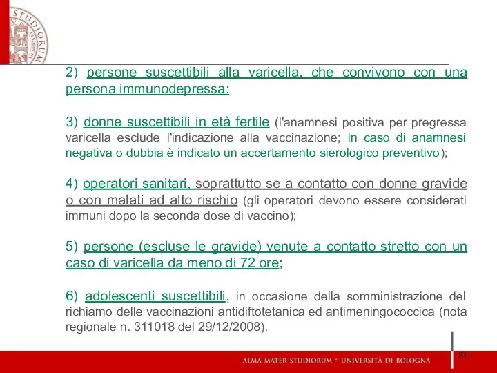 2) persone suscettibili alla varicella, che convivono con una persona immunodepressa;