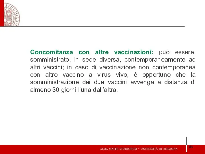 Concomitanza con altre vaccinazioni: può essere somministrato, in sede diversa, contemporaneamente