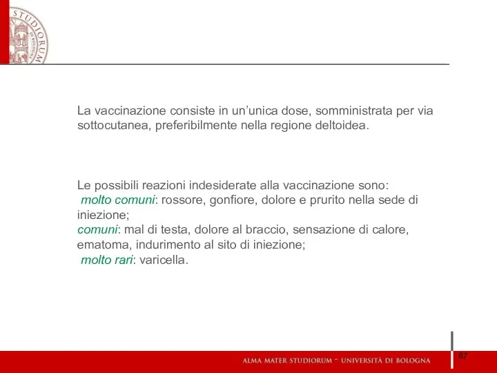 La vaccinazione consiste in un’unica dose, somministrata per via sottocutanea, preferibilmente