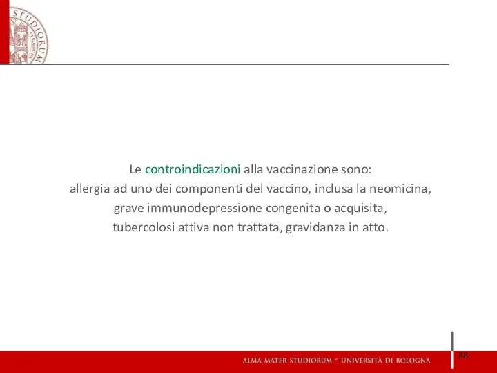 Le controindicazioni alla vaccinazione sono: allergia ad uno dei componenti del