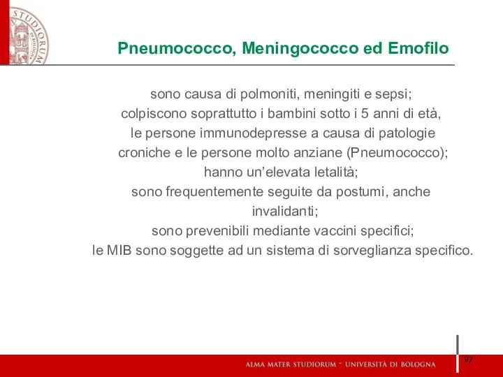 Pneumococco, Meningococco ed Emofilo sono causa di polmoniti, meningiti e sepsi;