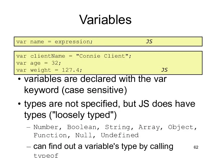 Variables variables are declared with the var keyword (case sensitive) types