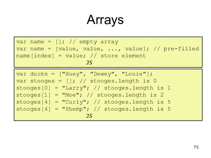 Arrays var name = []; // empty array var name =