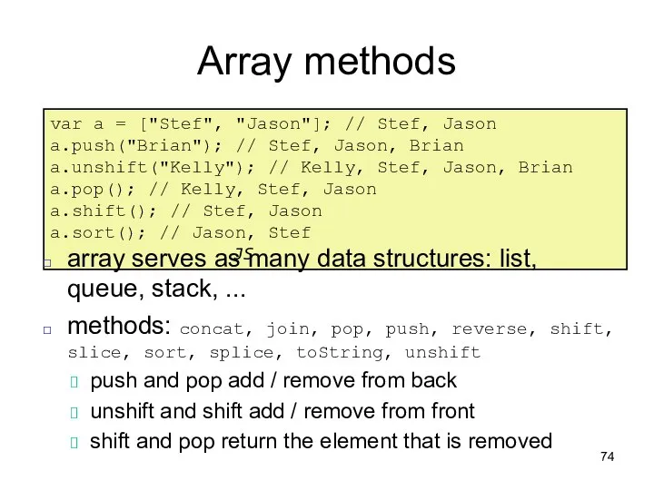 Array methods var a = ["Stef", "Jason"]; // Stef, Jason a.push("Brian");