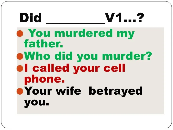 Did _________V1…? You murdered my father. Who did you murder? I