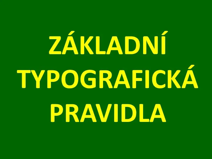 ZÁKLADNÍ TYPOGRAFICKÁ PRAVIDLA