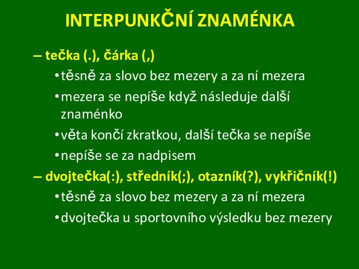 INTERPUNKČNÍ ZNAMÉNKA tečka (.), čárka (,) těsně za slovo bez mezery