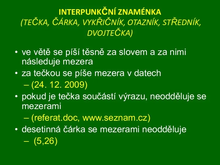 INTERPUNKČNÍ ZNAMÉNKA (TEČKA, ČÁRKA, VYKŘIČNÍK, OTAZNÍK, STŘEDNÍK, DVOJTEČKA) ve větě se