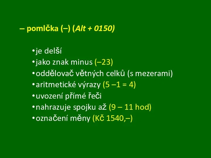 pomlčka (–) (Alt + 0150) je delší jako znak minus (–23)