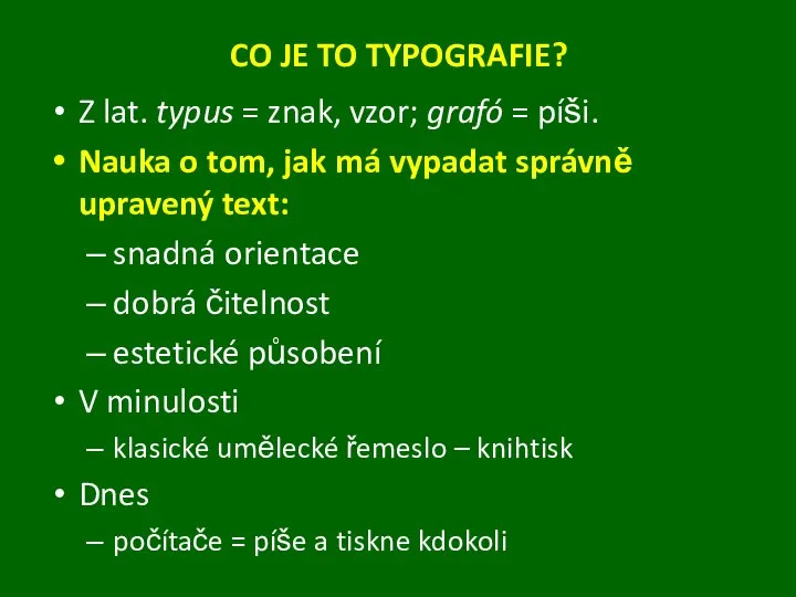 CO JE TO TYPOGRAFIE? Z lat. typus = znak, vzor; grafó