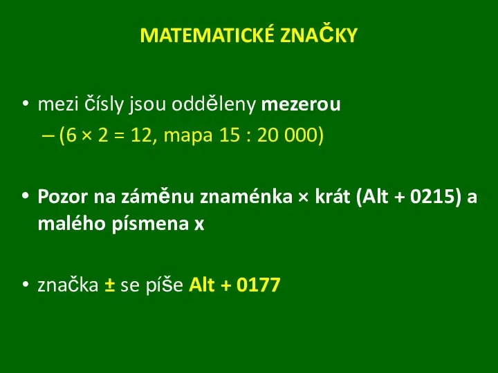 MATEMATICKÉ ZNAČKY mezi čísly jsou odděleny mezerou (6 × 2 =