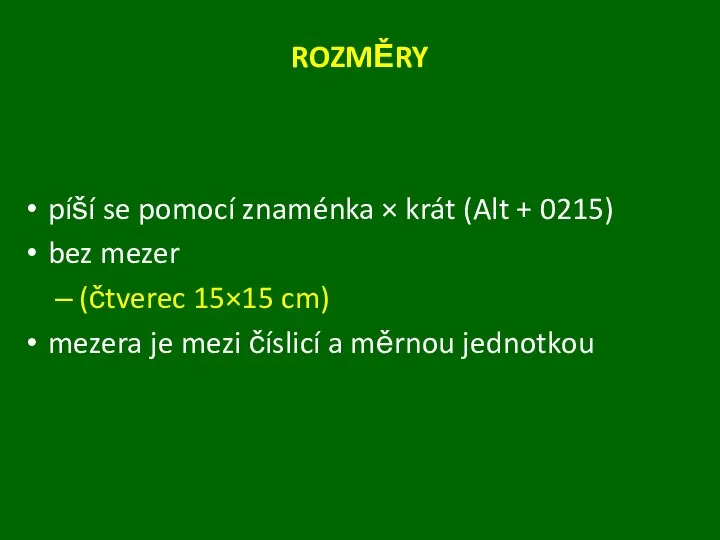 ROZMĚRY píší se pomocí znaménka × krát (Alt + 0215) bez