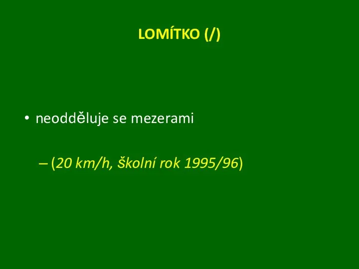 LOMÍTKO (/) neodděluje se mezerami (20 km/h, školní rok 1995/96)