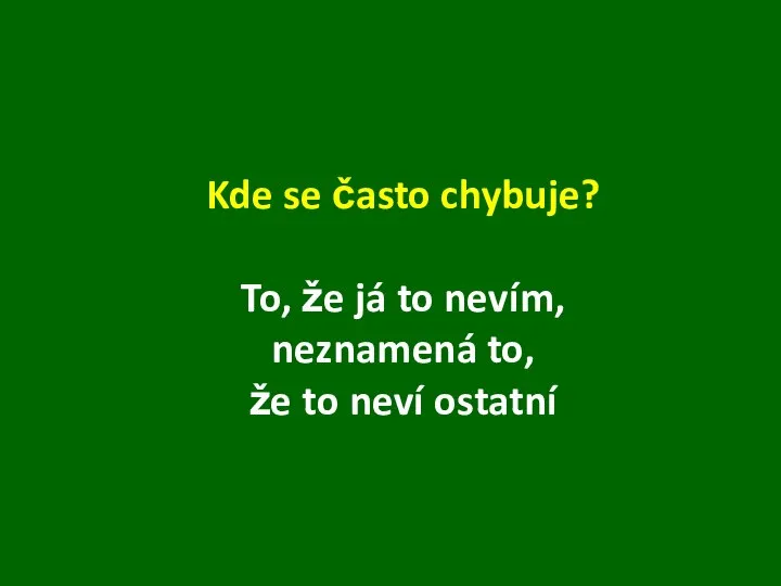 Kde se často chybuje? To, že já to nevím, neznamená to, že to neví ostatní