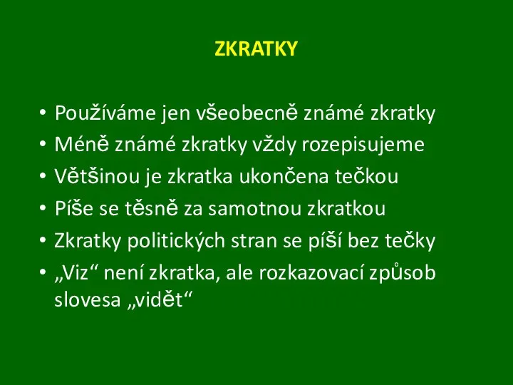 ZKRATKY Používáme jen všeobecně známé zkratky Méně známé zkratky vždy rozepisujeme