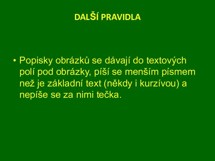 DALŠÍ PRAVIDLA Popisky obrázků se dávají do textových polí pod obrázky,