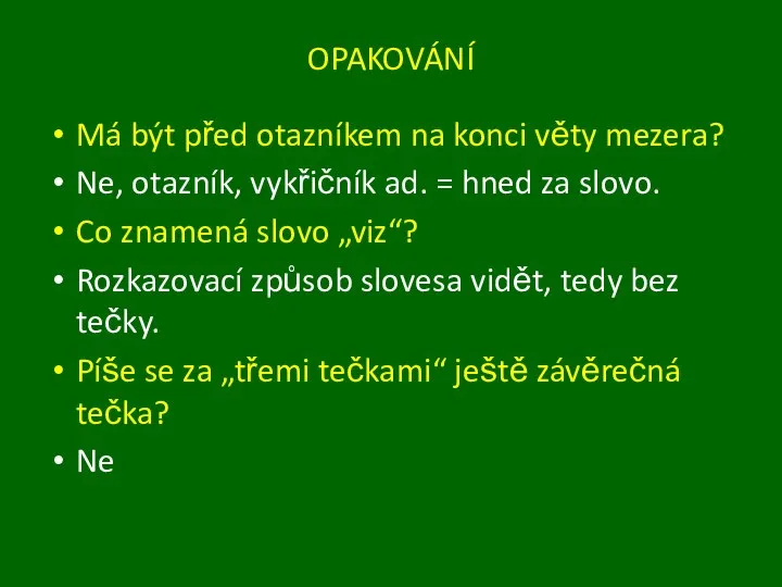 OPAKOVÁNÍ Má být před otazníkem na konci věty mezera? Ne, otazník,