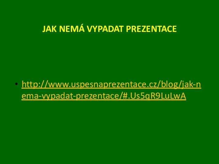 JAK NEMÁ VYPADAT PREZENTACE http://www.uspesnaprezentace.cz/blog/jak-nema-vypadat-prezentace/#.Us5qR9LuLwA